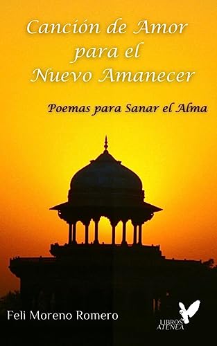 Canción de Amor para el Nuevo Amanecer: Poemas para sanar el alma de Feli Moreno Romero