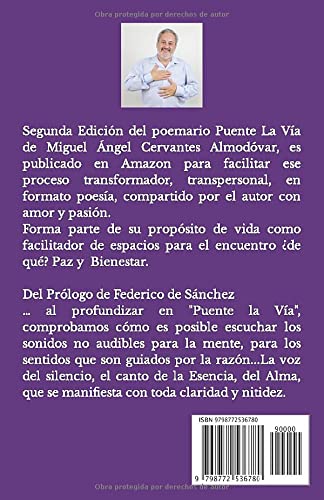 Segunda Edición del poemario Puente La Vía de Miguel Ángel Cervantes Almodóvar, es publicado en Amazon para facilitar ese proceso transformador, transpersonal, en formato poesía, compartido por el autor con amor y pasión. Forma parte de su propósito de vida como facilitador de espacios para el encuentro ¿de qué? Paz y Bienestar.