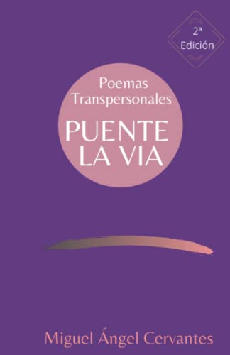 Segunda Edición del poemario Puente La Vía de Miguel Ángel Cervantes Almodóvar, es publicado en Amazon para facilitar ese proceso transformador, transpersonal, en formato poesía, compartido por el autor con amor y pasión. Forma parte de su propósito de vida como facilitador de espacios para el encuentro ¿de qué? Paz y Bienestar. 