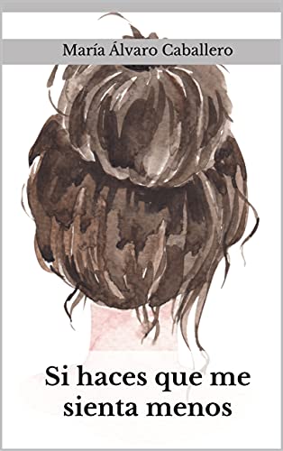 Si haces que me sienta menos de María Álvaro Caballero